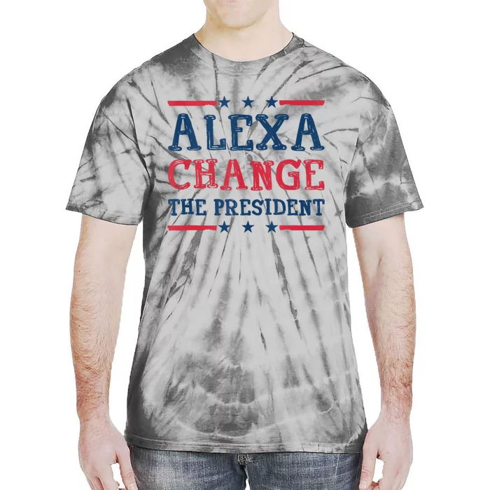 Alexa Change The President Funny Quote Humor Tie-Dye T-Shirt