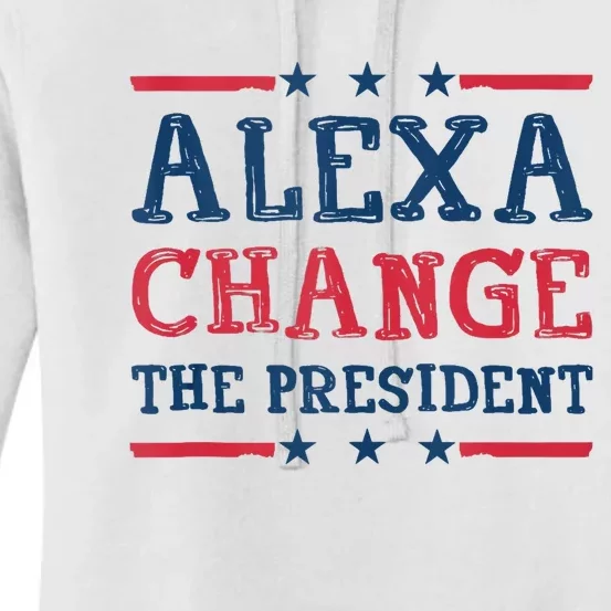 Alexa Change The President Funny Quote Humor Women's Pullover Hoodie