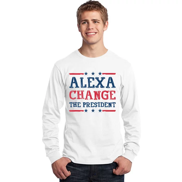 Alexa Change The President Funny Quote Humor Tall Long Sleeve T-Shirt