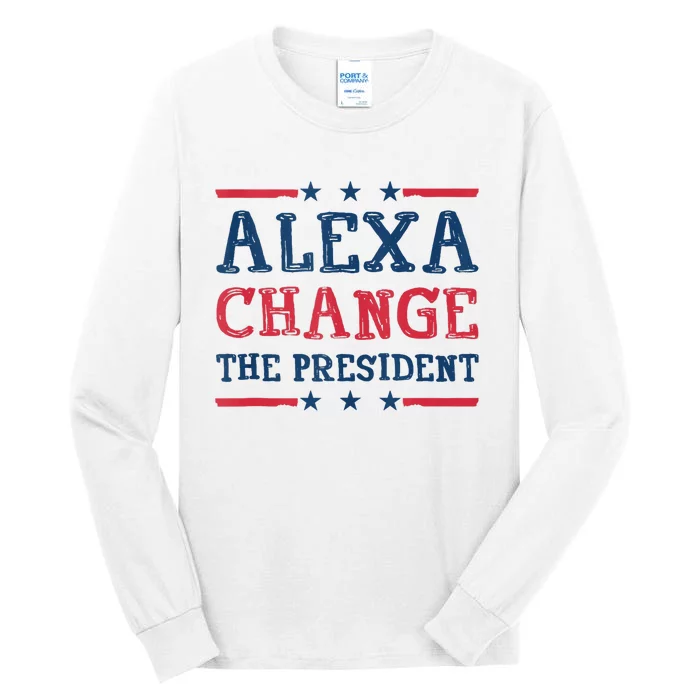 Alexa Change The President Funny Quote Humor Tall Long Sleeve T-Shirt