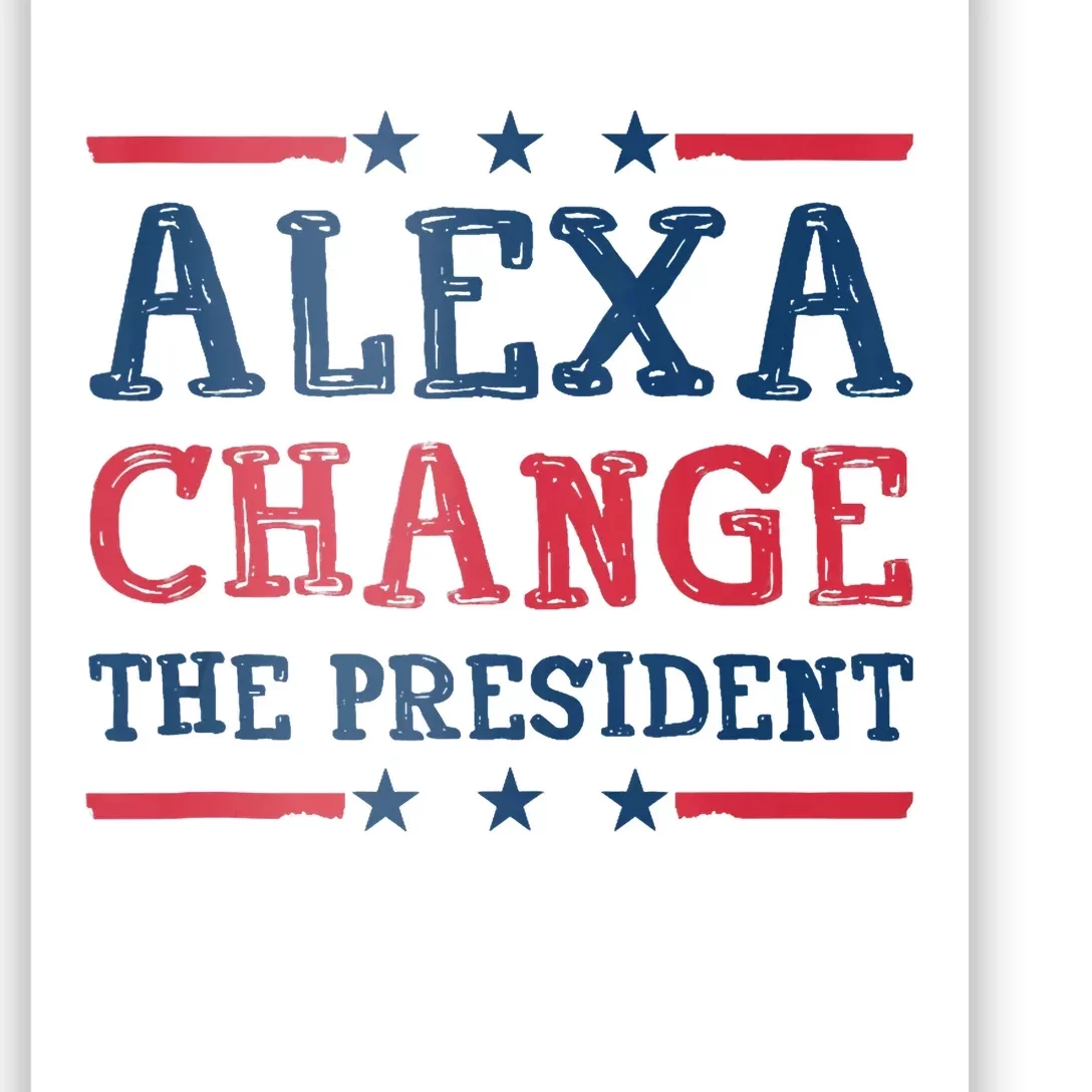 Alexa Change The President Funny Quote Humor Poster