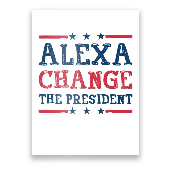 Alexa Change The President Funny Quote Humor Poster