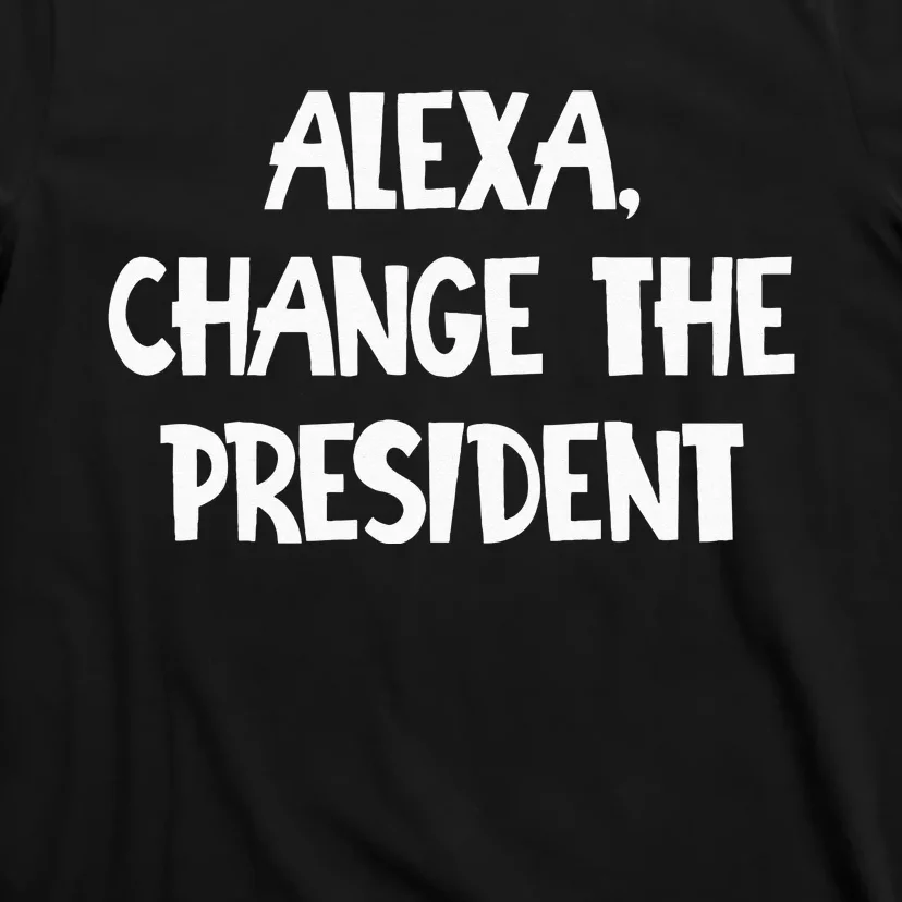 Alexa Change The President T-Shirt