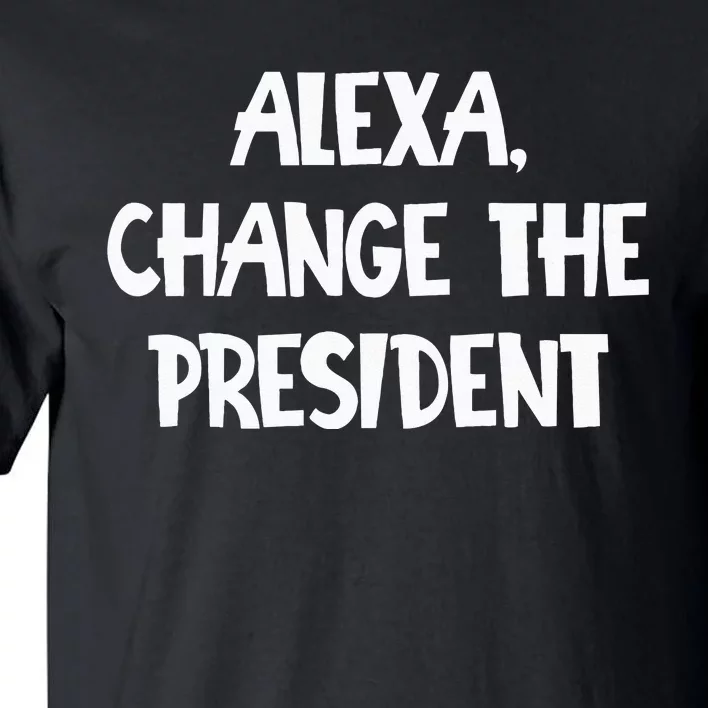 Alexa Change The President Tall T-Shirt