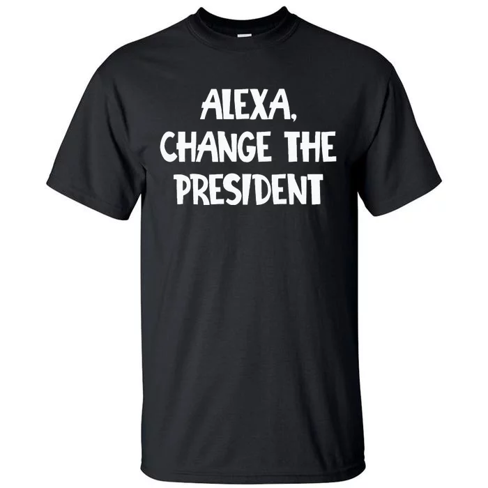 Alexa Change The President Tall T-Shirt