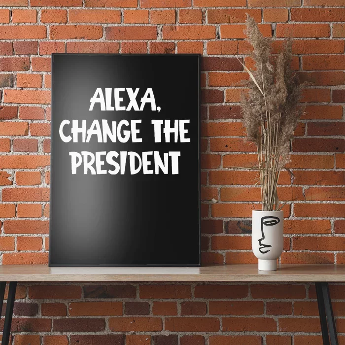 Alexa Change The President Poster