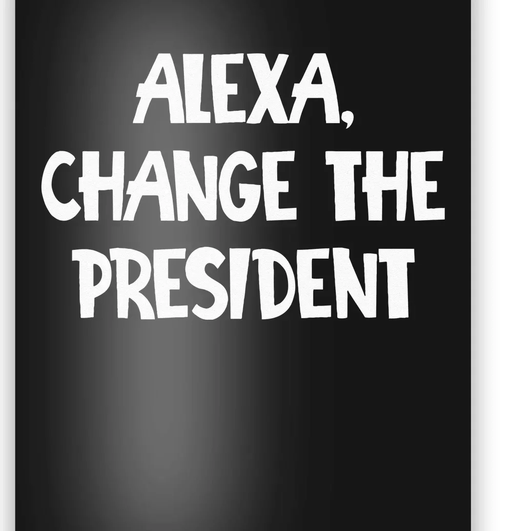 Alexa Change The President Poster