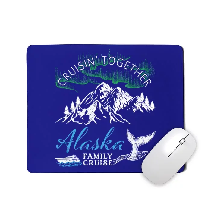 Alaska Cruisin' Together Family Cruise North Lights Cruising Meaningful Gift Mousepad