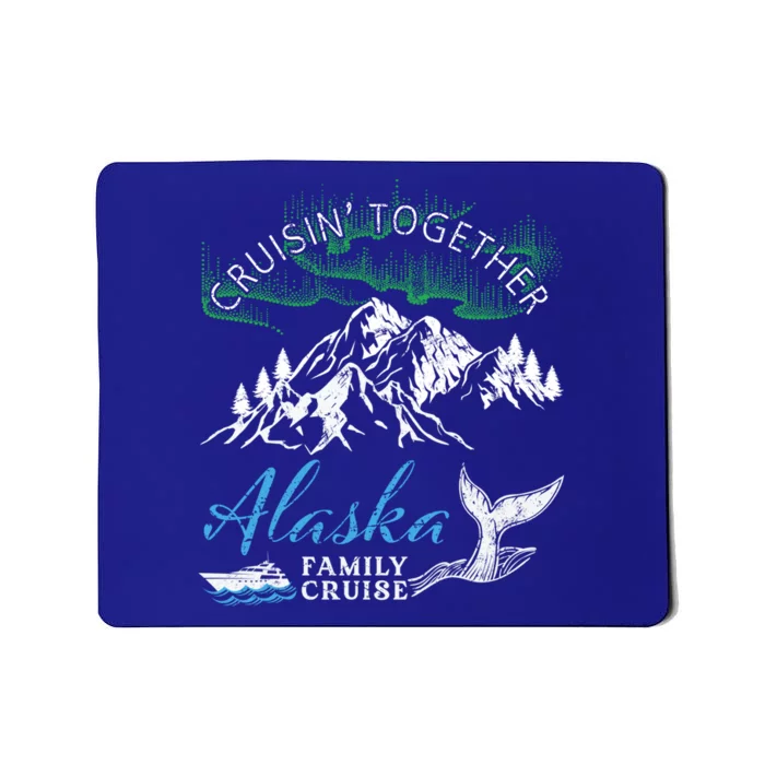 Alaska Cruisin' Together Family Cruise North Lights Cruising Meaningful Gift Mousepad