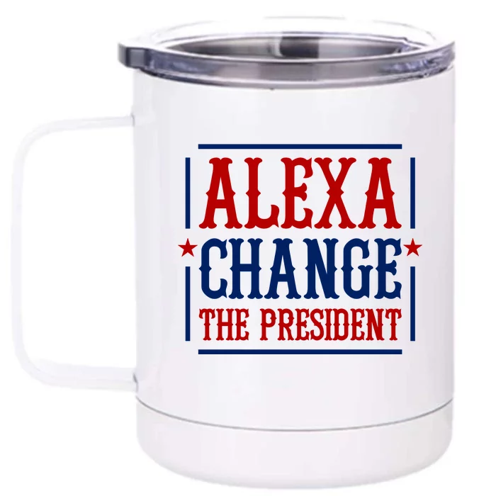 Alexa Change The President Front & Back 12oz Stainless Steel Tumbler Cup