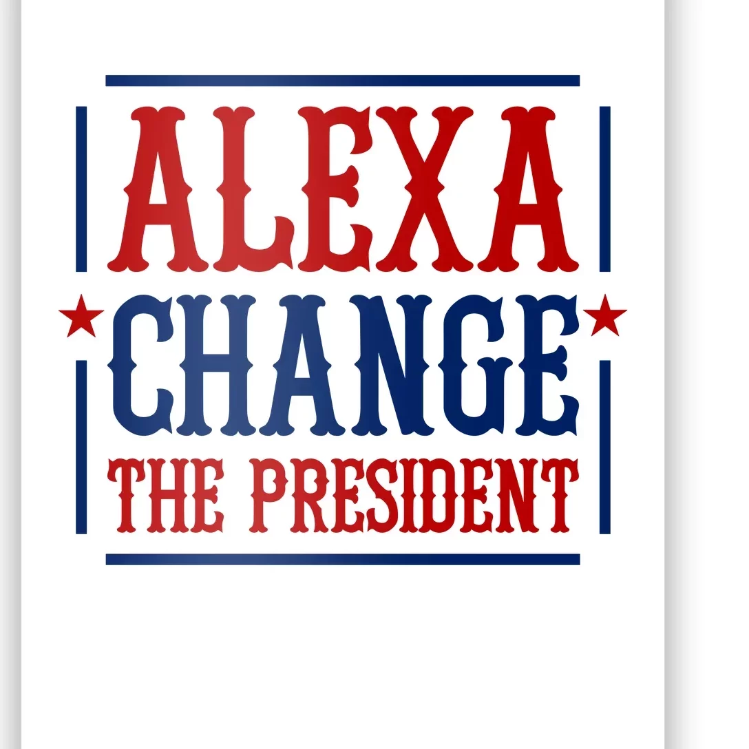 Alexa Change The President Poster