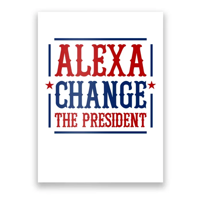 Alexa Change The President Poster