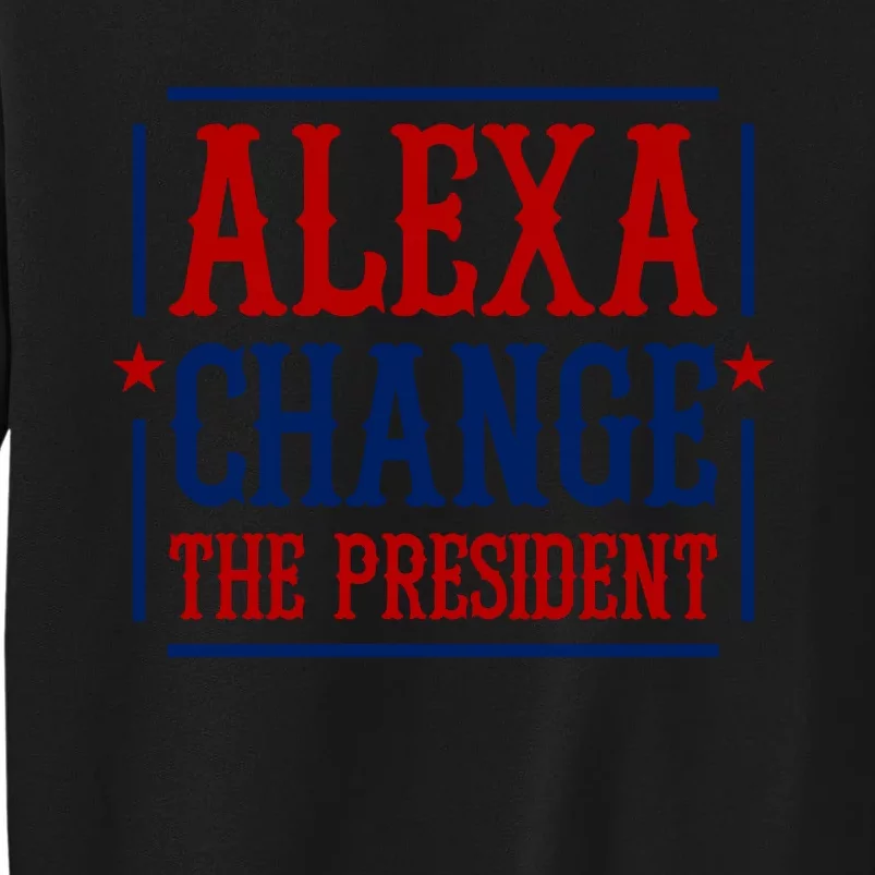 Alexa Change The President Sweatshirt