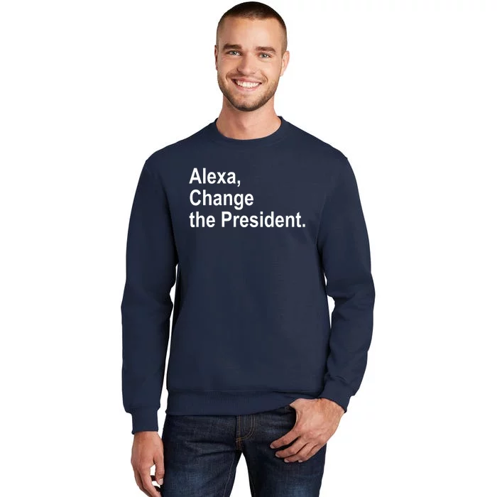 Alexa Change The President Anti Trump Funny Tall Sweatshirt