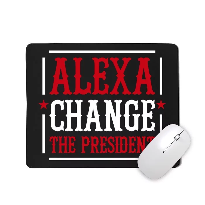 Alexa Change The President Mousepad