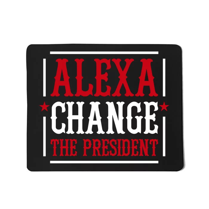 Alexa Change The President Mousepad