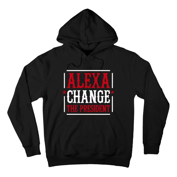 Alexa Change The President Tall Hoodie