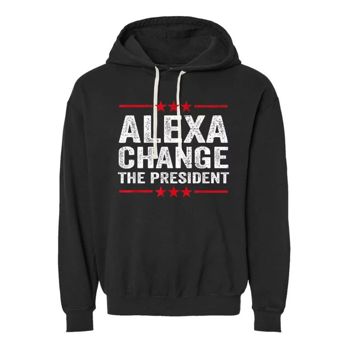 Alexa Change The President Funny Quote Humor Garment-Dyed Fleece Hoodie