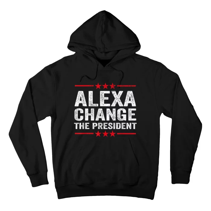 Alexa Change The President Funny Quote Humor Hoodie