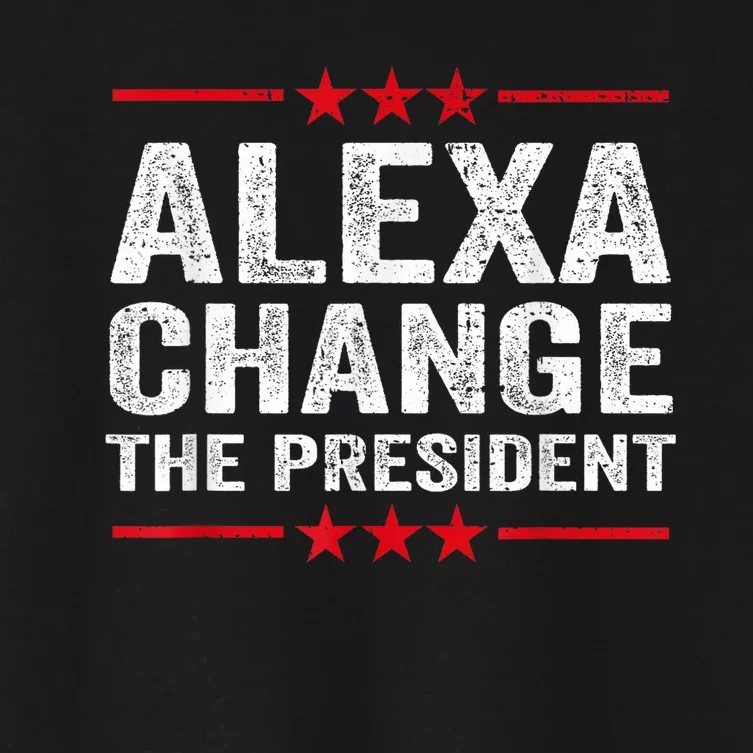 Alexa Change The President Funny Quote Humor Women's Crop Top Tee