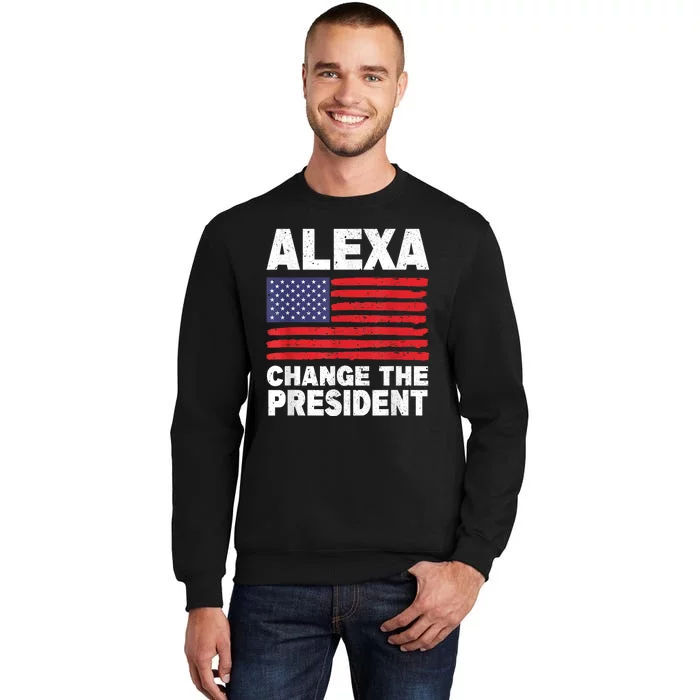 Alexa Change The President Funny Tall Sweatshirt