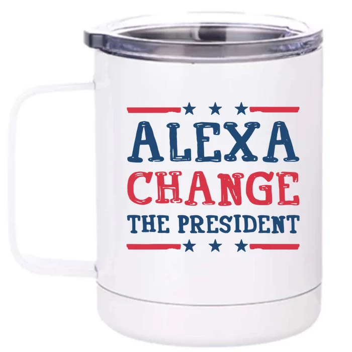 Alexa Change The President Funny Front & Back 12oz Stainless Steel Tumbler Cup