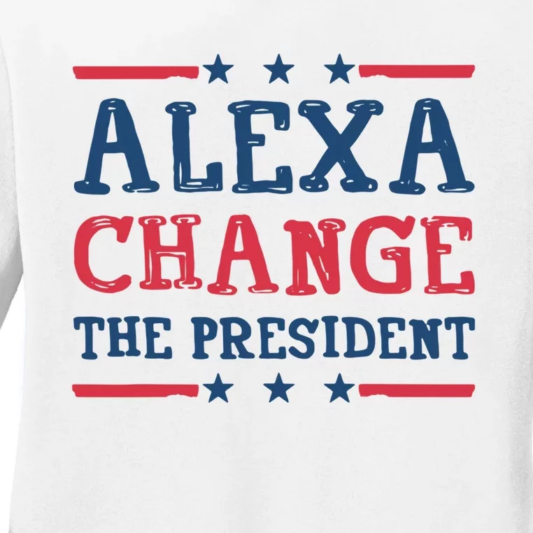 Alexa Change The President Funny Ladies Long Sleeve Shirt