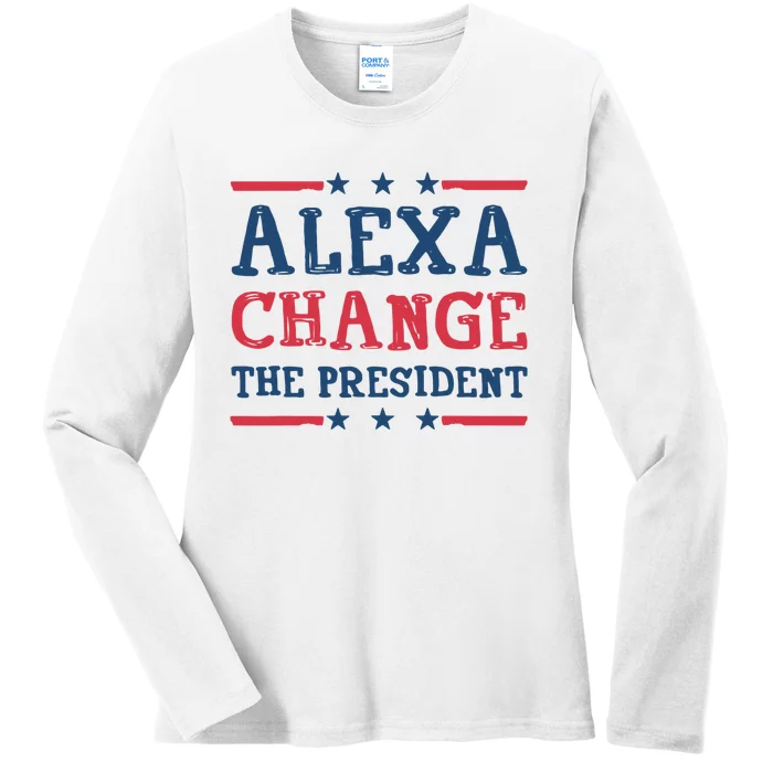 Alexa Change The President Funny Ladies Long Sleeve Shirt