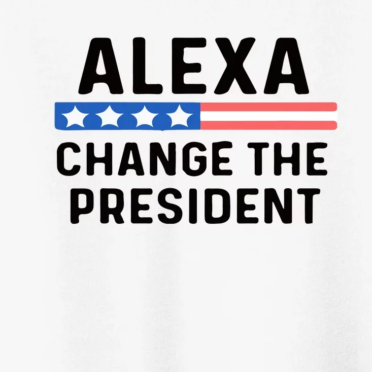 Alexa Change The President Men’s Funny Quote Toddler T-Shirt