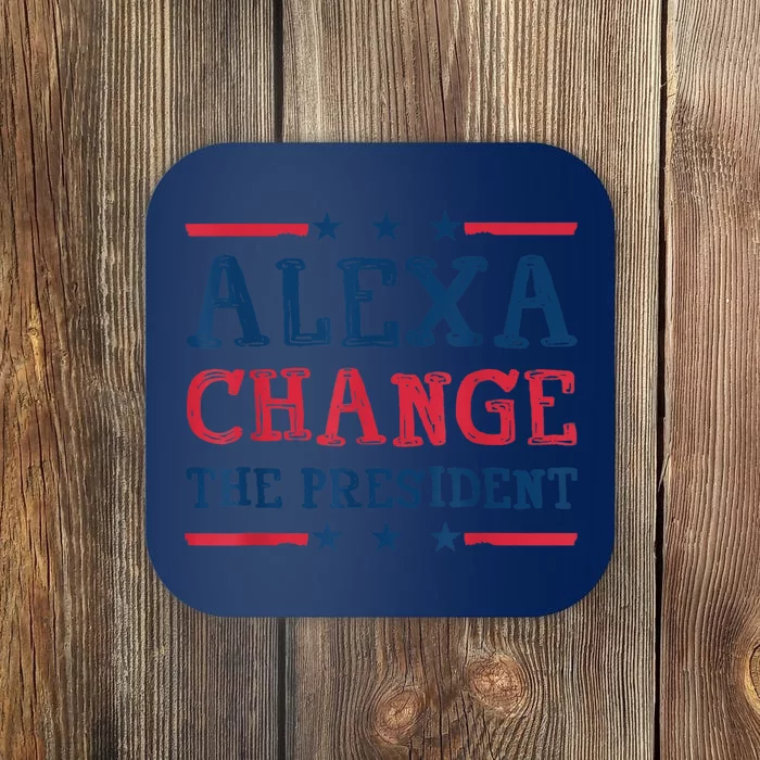 Alexa Change The President Funny Quote Humor Coaster