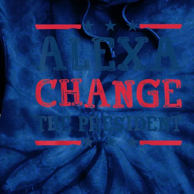 Alexa Change The President Funny Quote Humor Tie Dye Hoodie