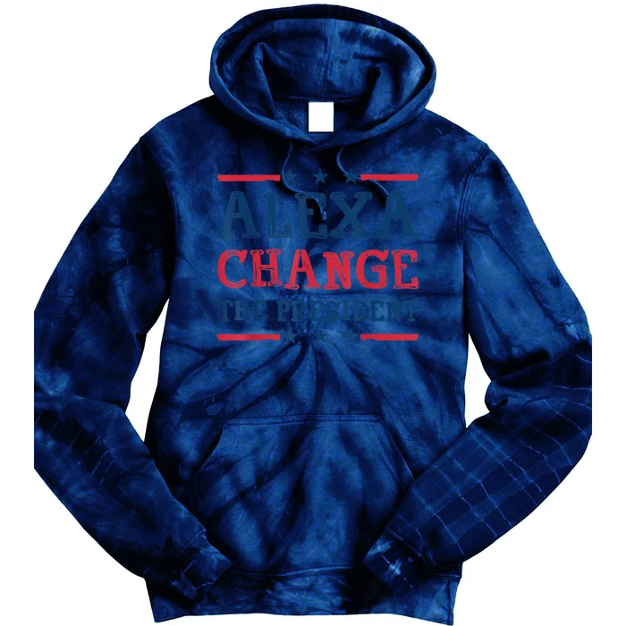 Alexa Change The President Funny Quote Humor Tie Dye Hoodie