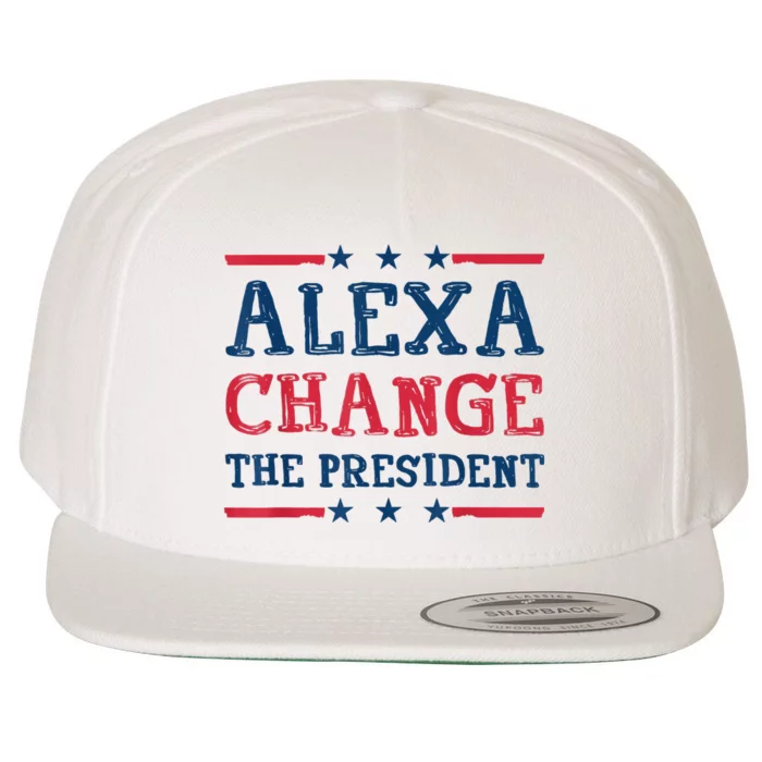 Alexa Change The President Funny Quote Humor Wool Snapback Cap