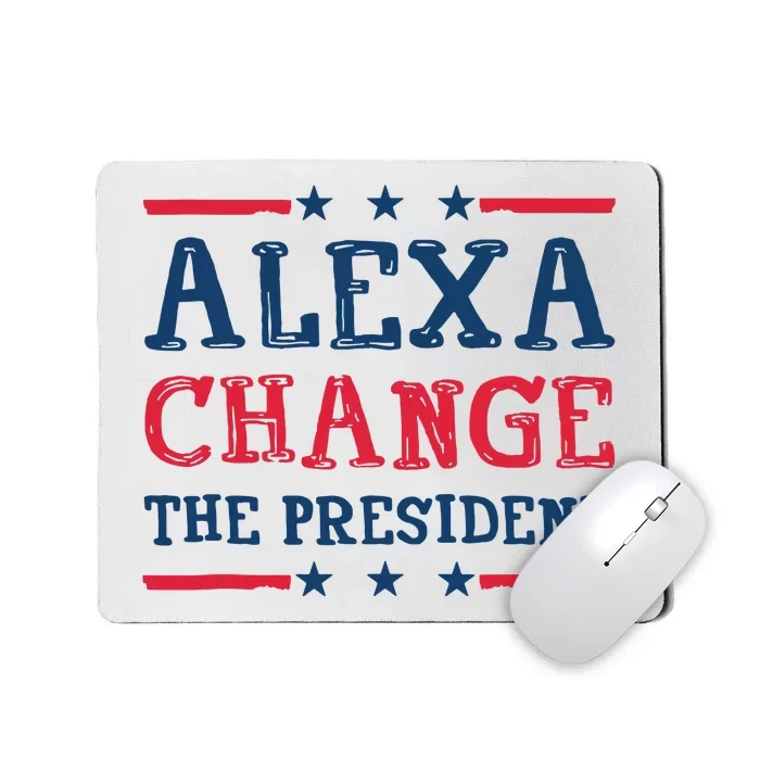 Alexa Change The President Funny Quote Humor Mousepad