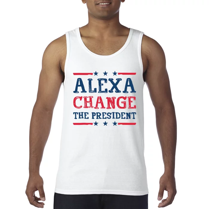 Alexa Change The President Funny Quote Humor Tank Top