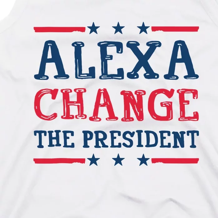 Alexa Change The President Funny Quote Humor Tank Top