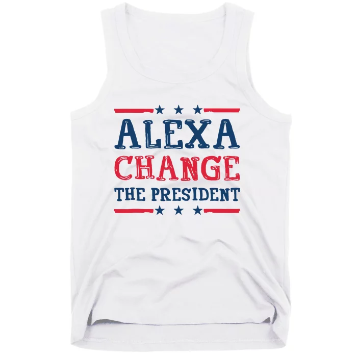 Alexa Change The President Funny Quote Humor Tank Top