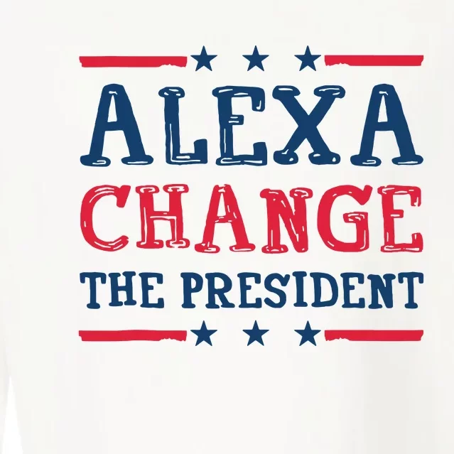 Alexa Change The President Funny Quote Humor Cropped Pullover Crew