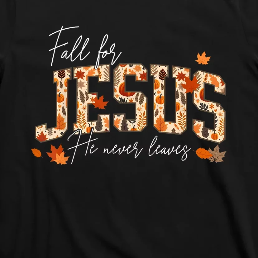 Autumn Christian Thanksgiving Fall For Jesus He Never Leaves T-Shirt