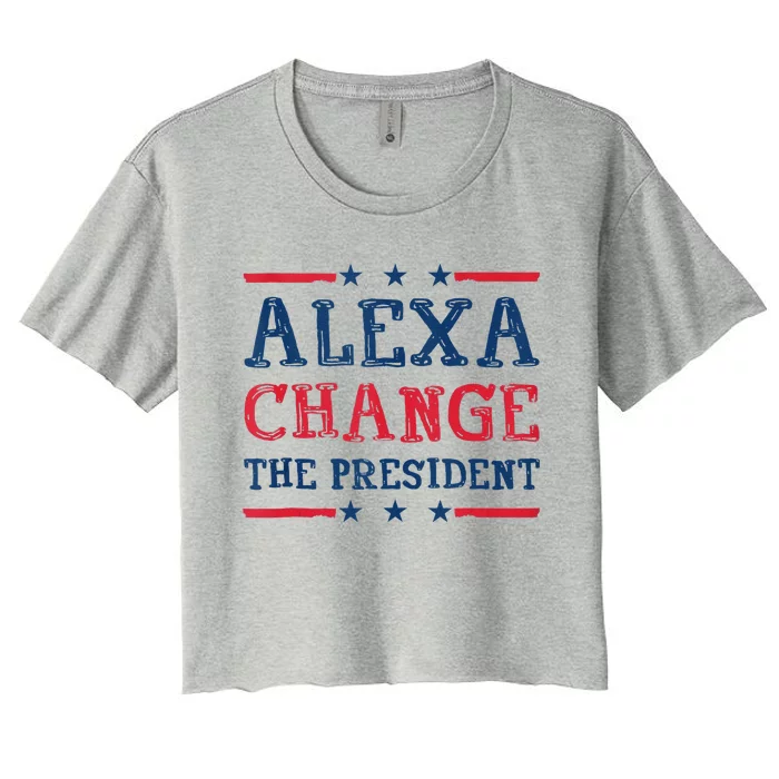 Alexa Change The President Funny Quote Humor Women's Crop Top Tee