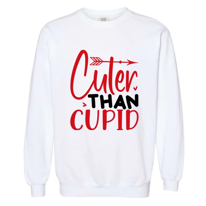 Arrow Cuter Than Cupid Valentine Day Gift Garment-Dyed Sweatshirt