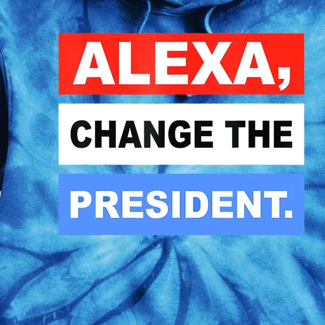 Alexa, Change The President Tie Dye Hoodie