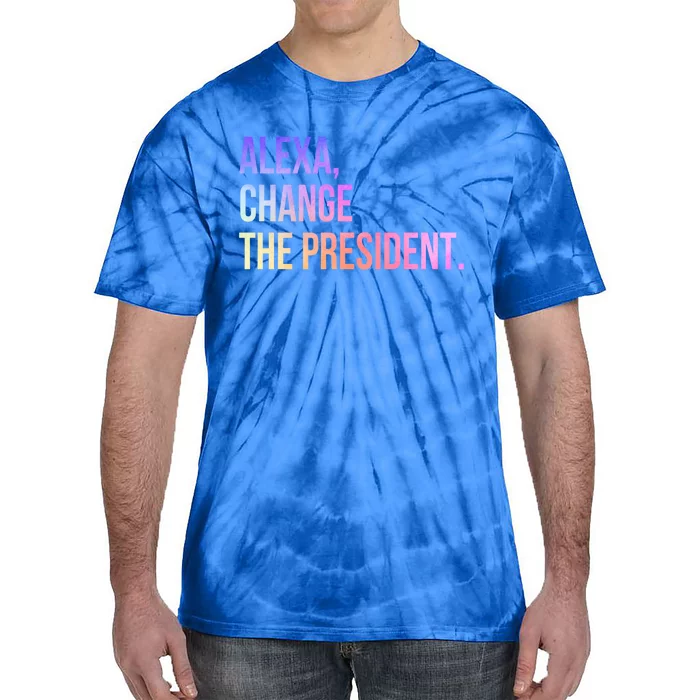 Alexa Change The President Funny Gift Tie-Dye T-Shirt