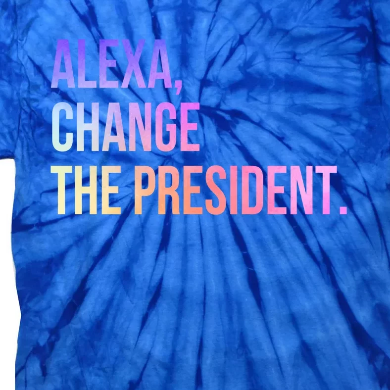 Alexa Change The President Funny Gift Tie-Dye T-Shirt