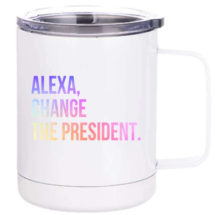 Alexa Change The President Funny Gift Front & Back 12oz Stainless Steel Tumbler Cup