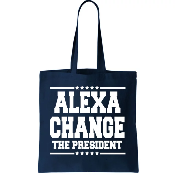 Alexa Change The President Funny Elections Tote Bag