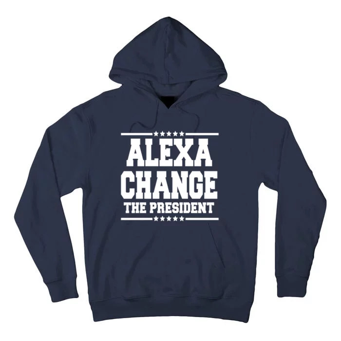 Alexa Change The President Funny Elections Tall Hoodie