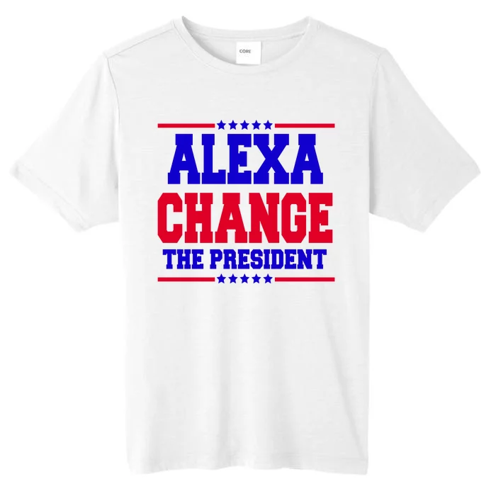 Alexa Change The President Funny Elections ChromaSoft Performance T-Shirt