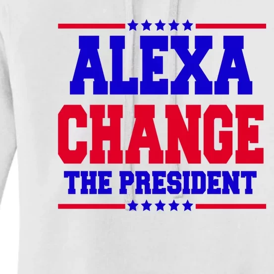 Alexa Change The President Funny Elections Women's Pullover Hoodie