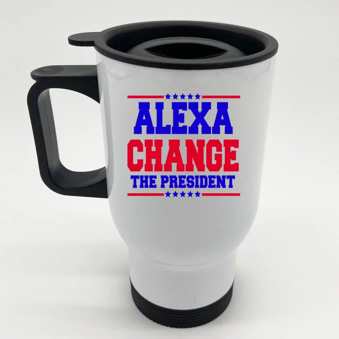 Alexa Change The President Funny Elections Front & Back Stainless Steel Travel Mug